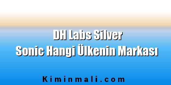 DH Labs Silver Sonic Hangi Ülkenin Markası