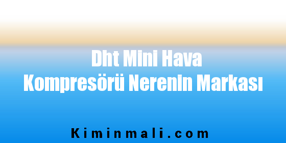 Dht Mini Hava Kompresörü Nerenin Markası