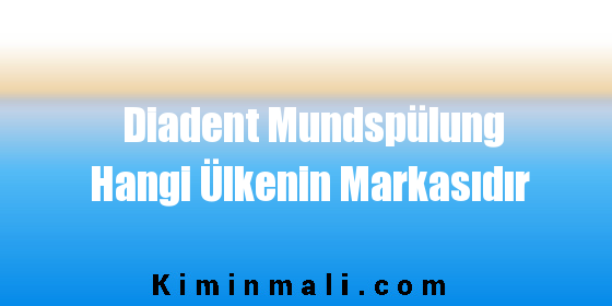 Diadent Mundspülung Hangi Ülkenin Markasıdır