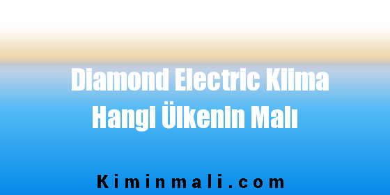 Diamond Electric Klima Hangi Ülkenin Malı