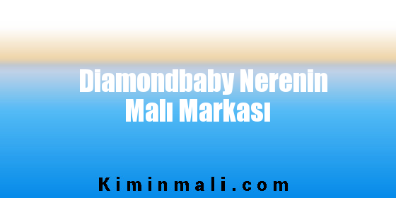 Diamondbaby Nerenin Malı Markası