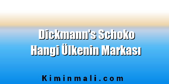 Dickmann's Schoko Hangi Ülkenin Markası Dickmann's Schoko Hangi Ülkenin Markası