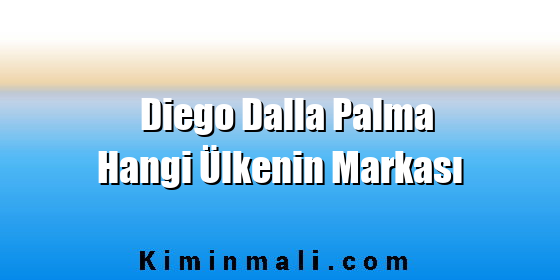 Diego Dalla Palma Hangi Ülkenin Markası