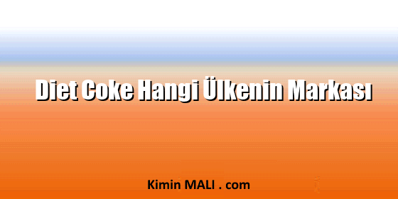 Diet Coke Hangi Ülkenin Markası
