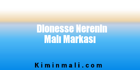 Dionesse Nerenin Malı Markası