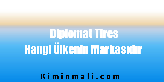 Diplomat Tires Hangi Ülkenin Markasıdır