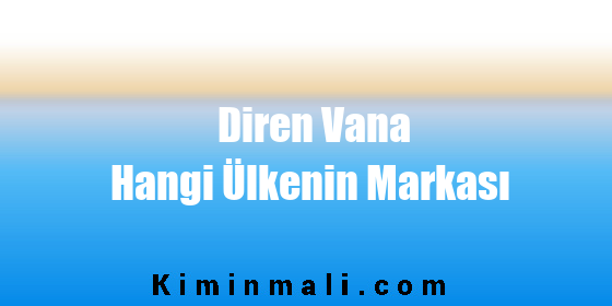 Diren Vana Hangi Ülkenin Markası