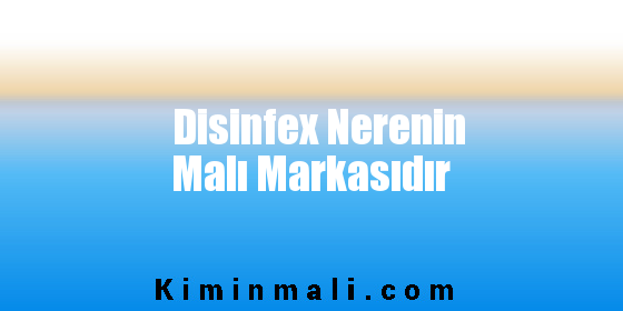 Disinfex Nerenin Malı Markasıdır