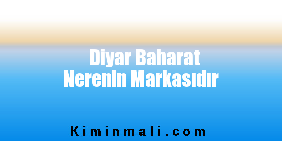 Diyar Baharat Nerenin Markasıdır