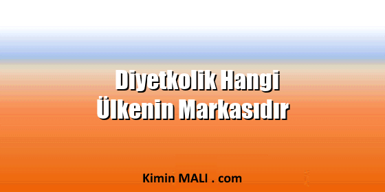 Diyetkolik Hangi Ülkenin Markasıdır
