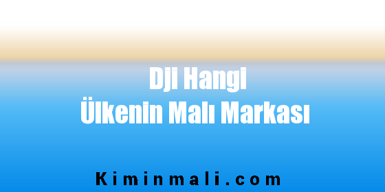 Dji Hangi Ülkenin Malı Markası