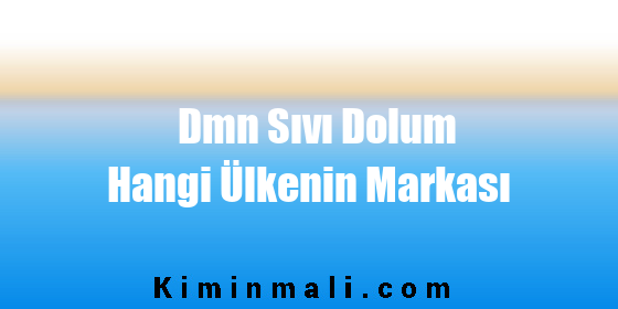 Dmn Sıvı Dolum Hangi Ülkenin Markası