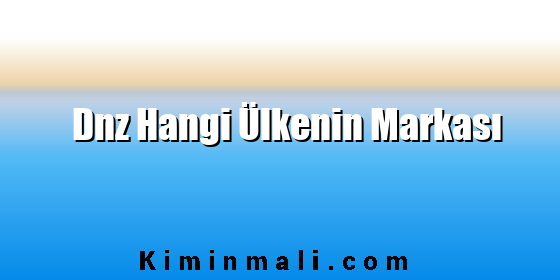 Dnz Hangi Ülkenin Markası