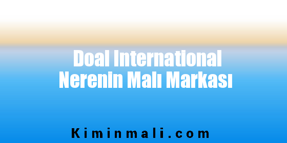 Doal International Nerenin Malı Markası