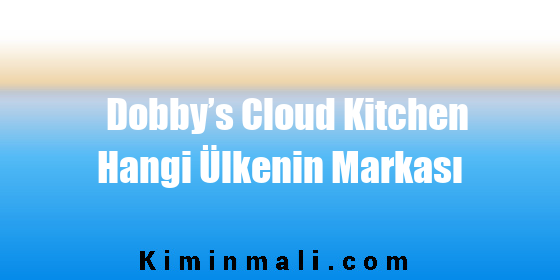 Dobby’s Cloud Kitchen Hangi Ülkenin Markası