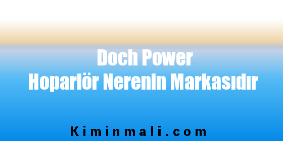 Doch Power Hoparlör Nerenin Markasıdır