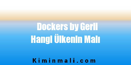 Dockers by Gerli Hangi Ülkenin Malı