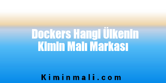 Dockers Hangi Ülkenin Kimin Malı Markası