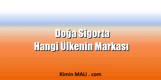 Doğa Sigorta Hangi Ülkenin Markası