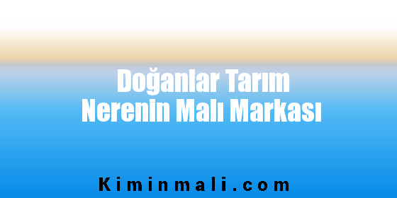 Doğanlar Tarım Nerenin Malı Markası