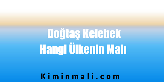 Doğtaş Kelebek Hangi Ülkenin Malı