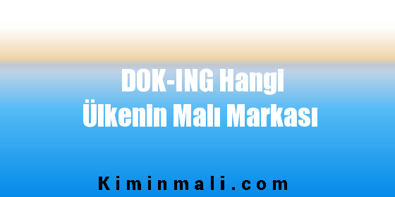 DOK-ING Hangi Ülkenin Malı Markası