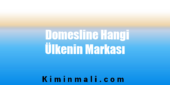 Domesline Hangi Ülkenin Markası