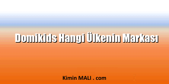 Domikids Hangi Ülkenin Markası