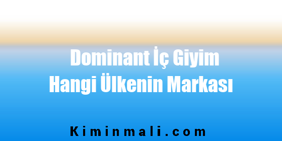 Dominant İç Giyim Hangi Ülkenin Markası