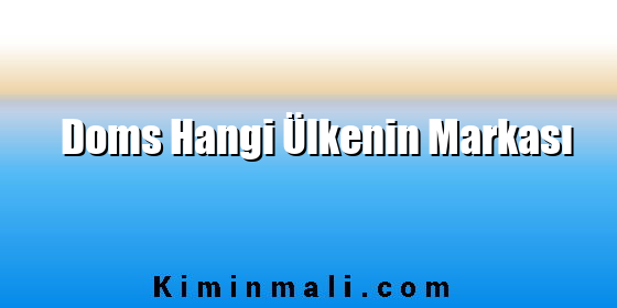 Doms Hangi Ülkenin Markası Doms Hangi Ülkenin Markası
