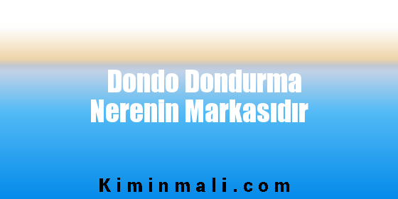 Dondo Dondurma Nerenin Markasıdır