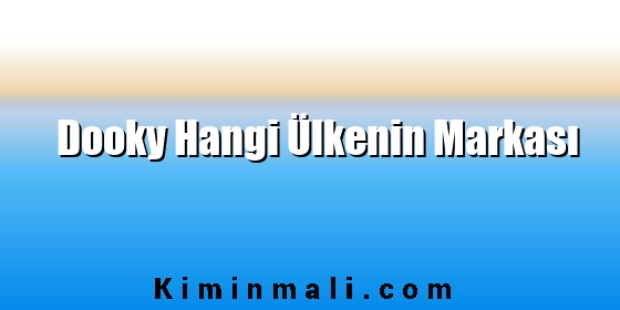 Dooky Hangi Ülkenin Markası Dooky Hangi Ülkenin Markası