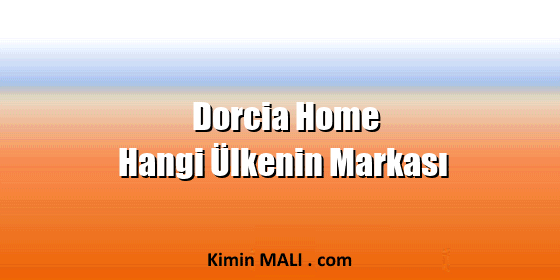 Dorcia Home Hangi Ülkenin Markası