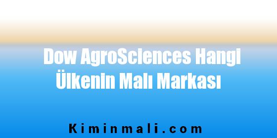 Dow AgroSciences Hangi Ülkenin Malı Markası