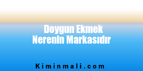 Doygun Ekmek Nerenin Markasıdır