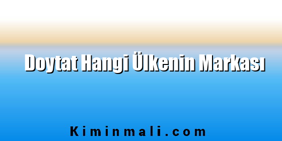 Doytat Hangi Ülkenin Markası Doytat Hangi Ülkenin Markası