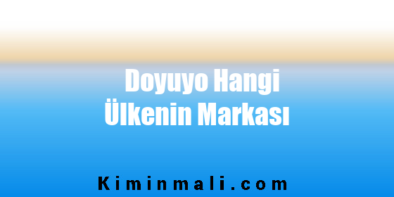 Doyuyo Hangi Ülkenin Markası