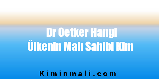 Dr Oetker Hangi Ülkenin Malı Sahibi Kim