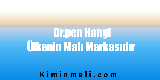 Dr.pen Hangi Ülkenin Malı Markasıdır