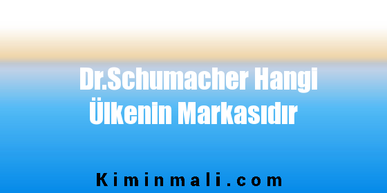 Dr.Schumacher Hangi Ülkenin Markasıdır