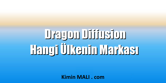 Dragon Diffusion Hangi Ülkenin Markası Dragon Diffusion Hangi Ülkenin Markası Public Domain - CC0