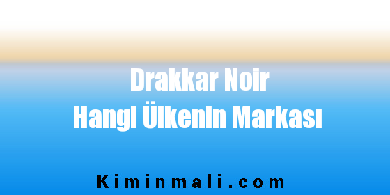 Drakkar Noir Hangi Ülkenin Markası