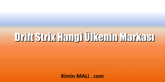 Drift Strix Hangi Ülkenin Markası Drift Strix Hangi Ülkenin Markası Public Domain - CC0
