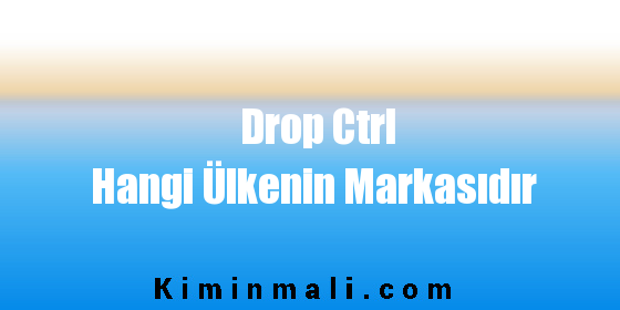 Drop Ctrl Hangi Ülkenin Markasıdır