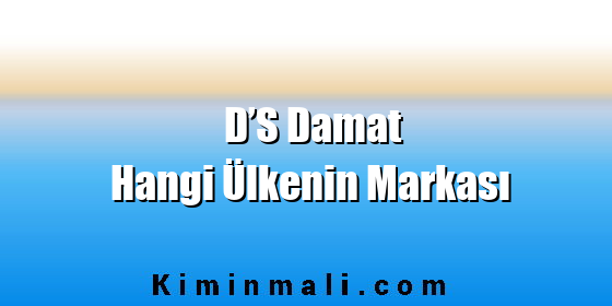 D’S Damat Hangi Ülkenin Markası D’S Damat Hangi Ülkenin Markası