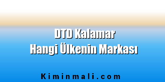 DTD Kalamar Hangi Ülkenin Markası