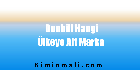 Dunhill Hangi Ülkeye Ait Marka