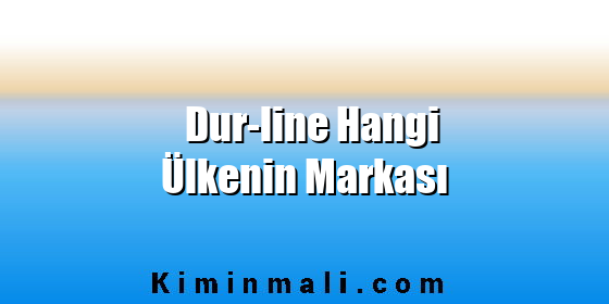 Dur-line Hangi Ülkenin Markası