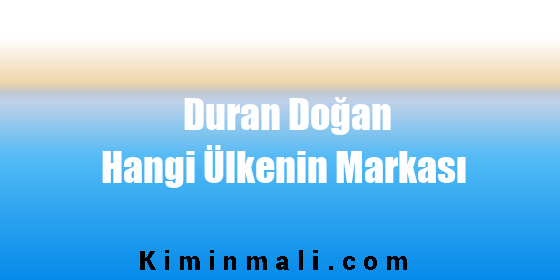 Duran Doğan Hangi Ülkenin Markası