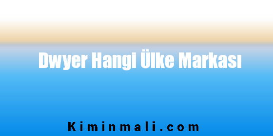 Dwyer Hangi Ülke Markası